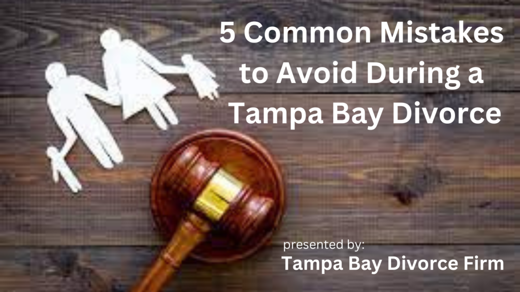 Avoid common mistakes in your Tampa Bay divorce.